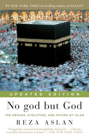 No god but God:  The Origins, Evolution, and Future of Islam by Reza Aslan